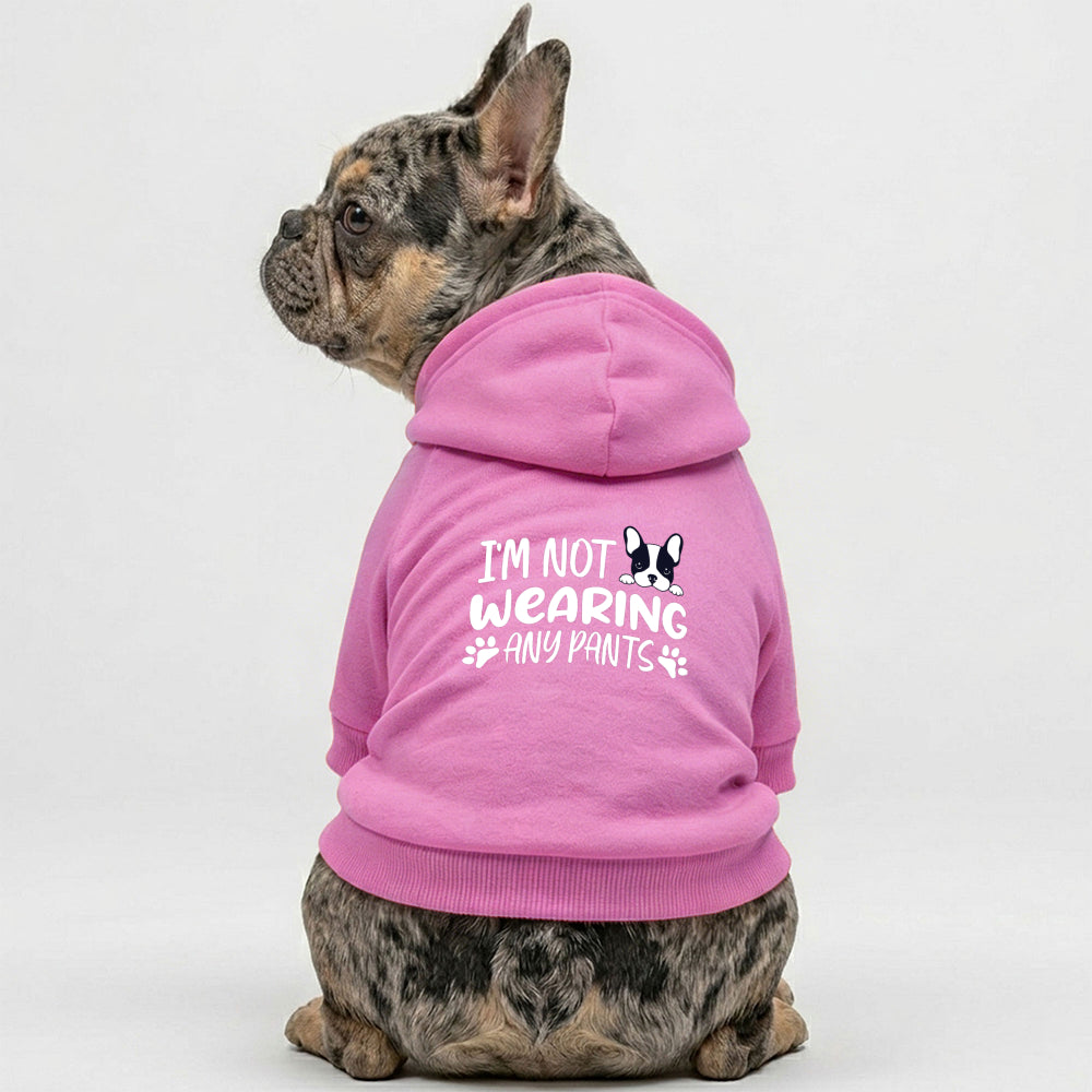I'm not wearing any pants -  French Bulldog Hoodies – 100% Cotton