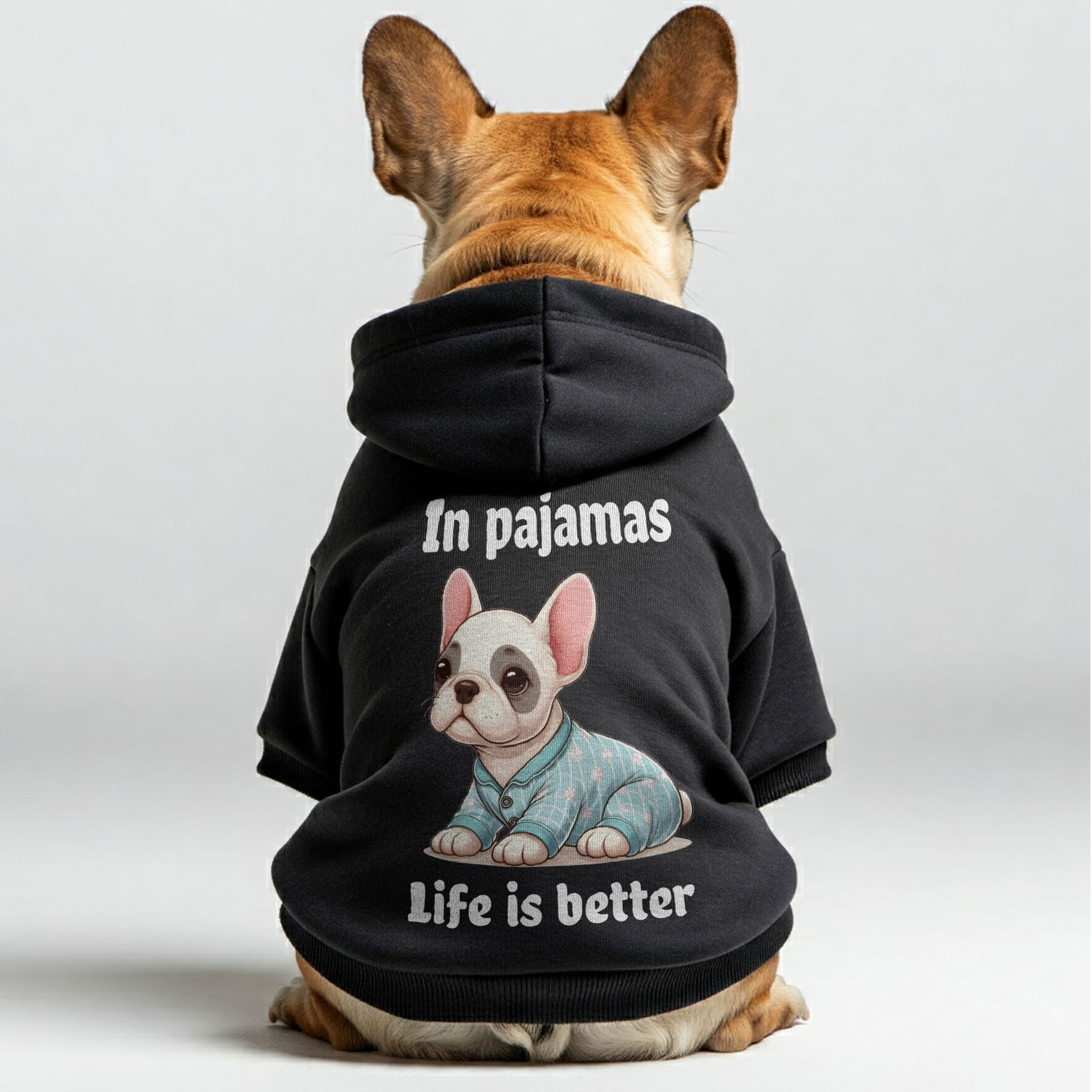 Life is better in pajamas -  French Bulldog Hoodies – 100% Cotton