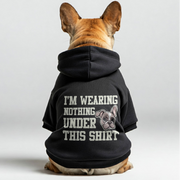 I'm wearing Nothing under this shirt -  French Bulldog Hoodies – 100% Cotton