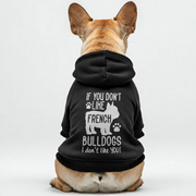 If you don't like French Bulldogs, I don't like YOU! -  French Bulldog Hoodies – 100% Cotton