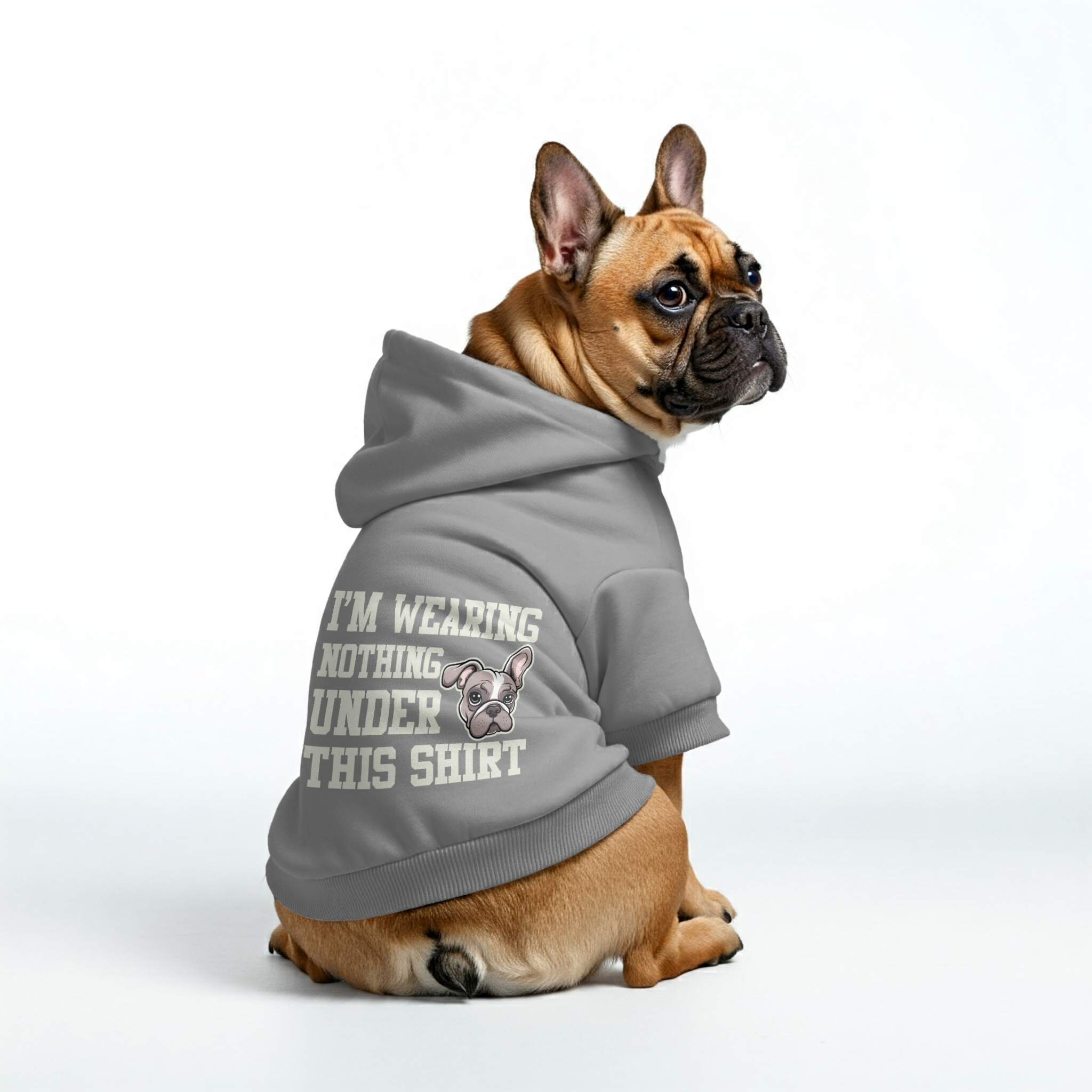 I'm wearing Nothing under this shirt -  French Bulldog Hoodies – 100% Cotton